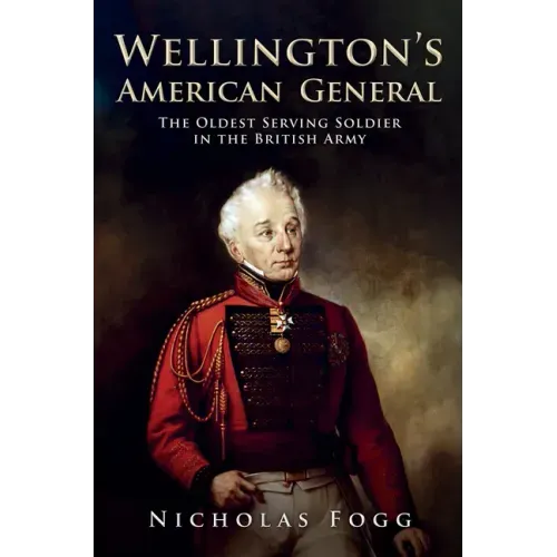 Wellington's American General: The Oldest Serving Soldier in the British Army