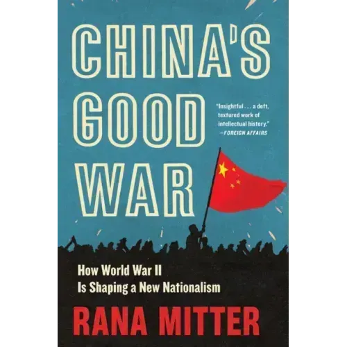 China's Good War: How World War II Is Shaping a New Nationalism