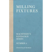 Milling Fixtures - Machinery's Reference Series - Number 4