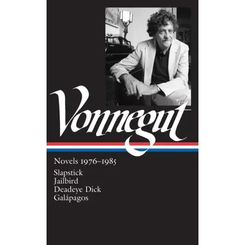 Kurt Vonnegut: Novels 1976-1985 (Loa #252): Slapstick / Jailbird / Deadeye Dick / Galápagos