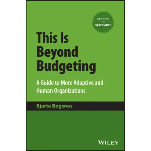 This Is Beyond Budgeting: A Guide to More Adaptive and Human Organizations