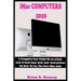 iMac COMPUTERS 2020: A Complete User Guide On 21.5-Inch And 27-Inch iMac 2020 And Instructions On How To Use The New iMac 2020 With Complet