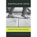 Compulsive Acts: A Psychiatrist's Tales of Ritual and Obsession