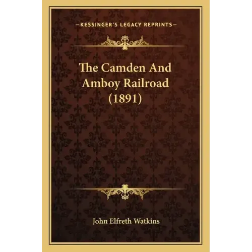 The Camden And Amboy Railroad (1891)
