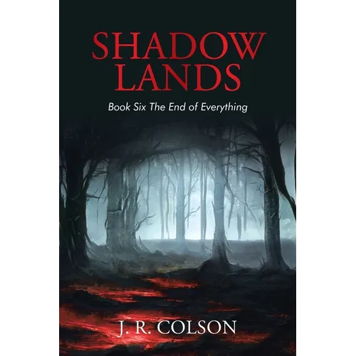 Shadow Lands Book Six the End of Everything