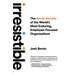 Irresistible: The Seven Secrets of the World's Most Enduring, Employee-Focused Organizations