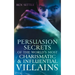 Persuasion Secrets of the World's Most Charismatic & Influential Villains