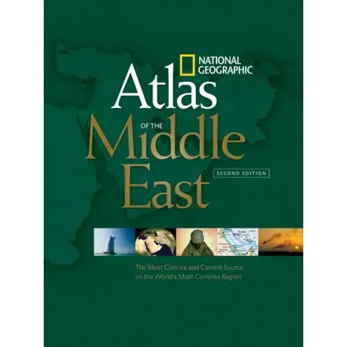 National Geographic Atlas of the Middle East, Second Edition: The Most Concise and Current Source on the World's Most Complex Region