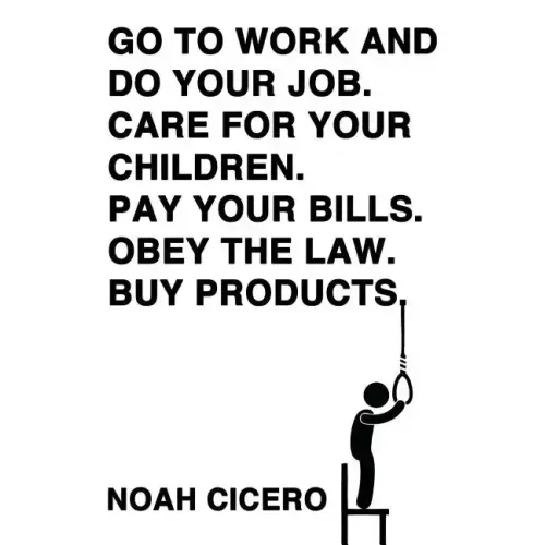 Go to Work and Do Your Job. Care for Your Children. Pay Your Bills. Obey the Law. Buy Products.