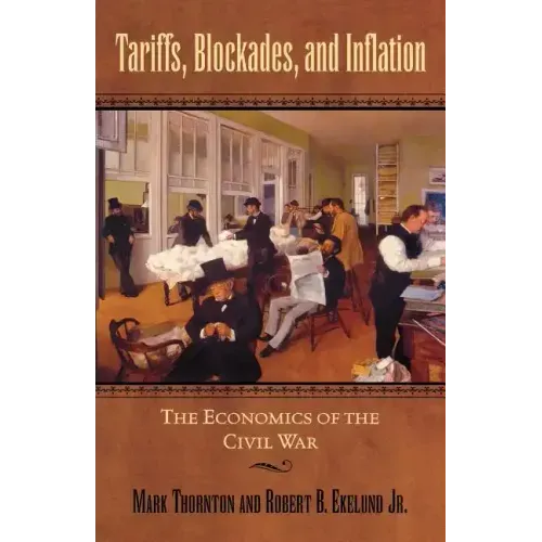 Tariffs, Blockades, and Inflation: The Economics of the Civil War