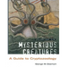 Mysterious Creatures: A Guide to Cryptozoology - Volume 1