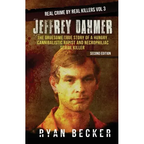 Jeffrey Dahmer: The Gruesome True Story of a Hungry Cannibalistic Rapist and Necrophiliac Serial Killer
