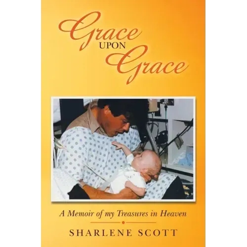 Grace Upon Grace: A Memoir of My Treasures in Heaven