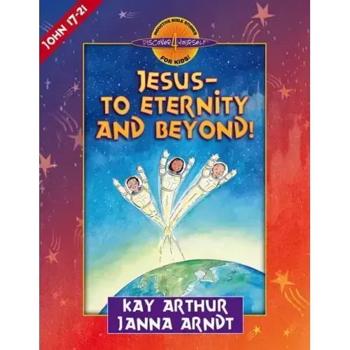 Jesus--To Eternity and Beyond!: John 17-21