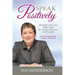 Speak Positively: Manifest What You Really Want by Saying What You Really Mean