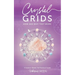 Crystal Grids: How and Why They Work: A Science-Based, Yet Practical Guide