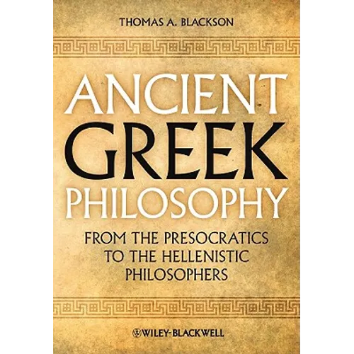 Ancient Greek Philosophy: From the Presocratics to the Hellenistic Philosophers