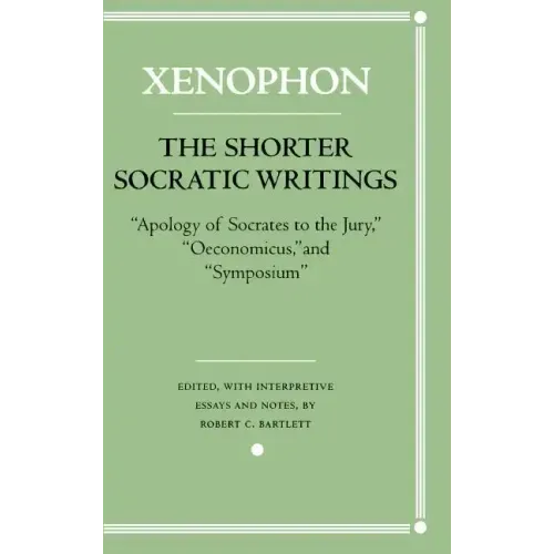 The Shorter Socratic Writings: Apology of Socrates to the Jury, Oeconomicus, and "Symposium''