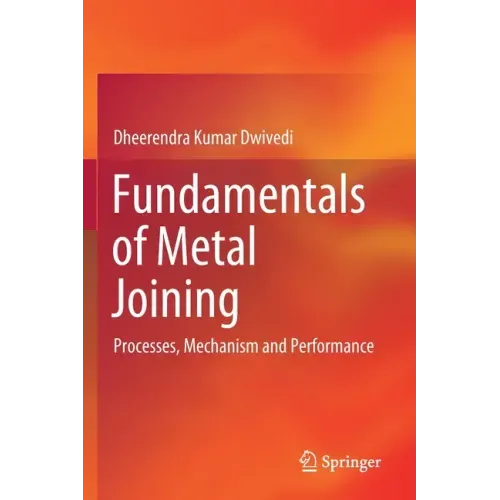 Fundamentals of Metal Joining: Processes, Mechanism and Performance