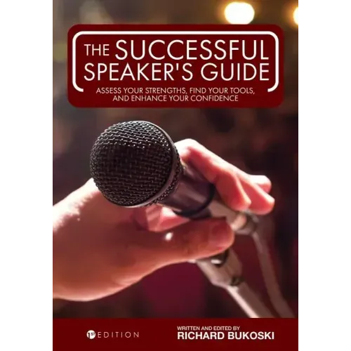 The Successful Speaker's Guide: Assess Your Strengths, Find Your Tools, and Enhance Your Confidence