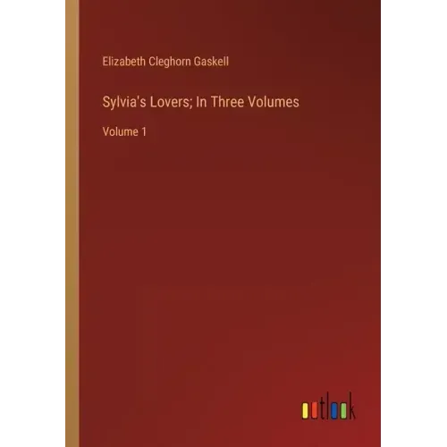 Sylvia's Lovers; In Three Volumes: Volume 1