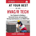 At Your Best as an HVAC/R Tech: Your Playbook for Building a Successful Career and Launching a Thriving Small Business as an HVAC/R Technician
