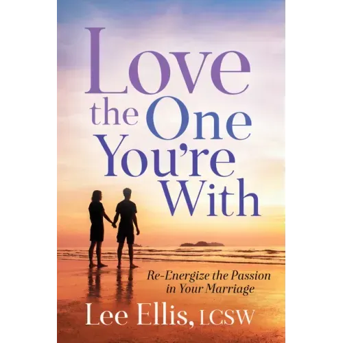 Love the One You're with: Re-Energize the Passion in Your Marriage