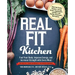 Real Fit Kitchen: Fuel Your Body, Improve Energy, and Increase Strength with Every Meal
