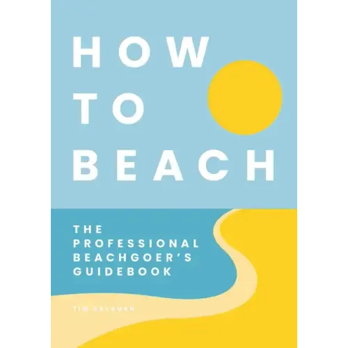 How to Beach: The Professional Beachgoer's Guidebook