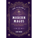 How to Become a Modern Magus: A Manual for Magicians of All Schools