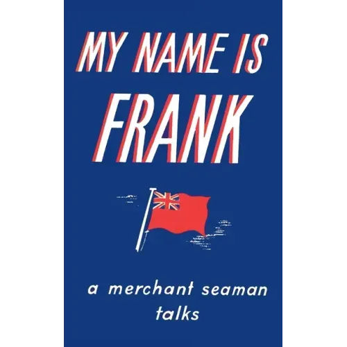 My Name is Frank: A merchant seaman talks