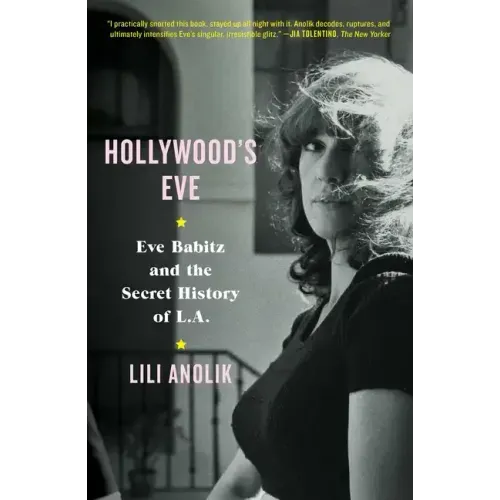 Hollywood's Eve: Eve Babitz and the Secret History of L.A.