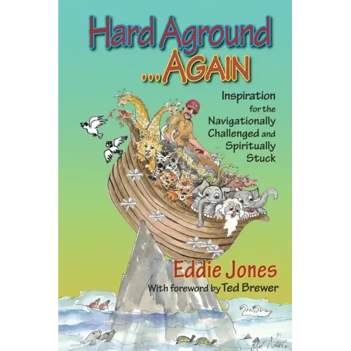 Hard Aground . . . Again: Inspiration for the Navigationally Challenged and Spiritually Stuck