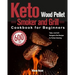 Keto Wood Pellet Smoker and Grill Cookbook for Beginners: 600-Day Tasty, Low-Carb Ketogenic Diet Recipes for Perfect Smoking