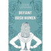 Defiant Irish Women