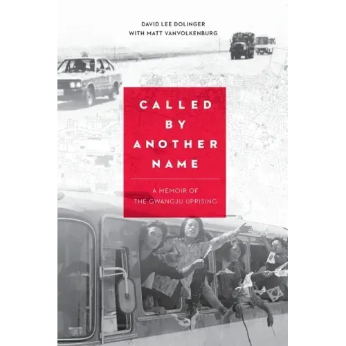 Called by Another Name: A Memoir of the Gwangju Uprising