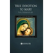 True Devotion to Mary: With Preparation for Total Consecration
