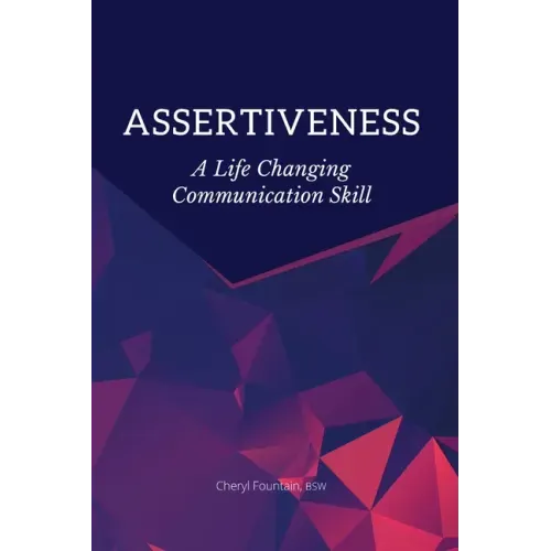 Assertiveness: A Life Changing Communication Skill
