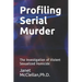 Profiling Serial Murder: The Investigation of Violent Sexualized Homicide