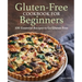 Gluten-Free Cookbook for Beginners: 100 Essential Recipes to Go Gluten-Free