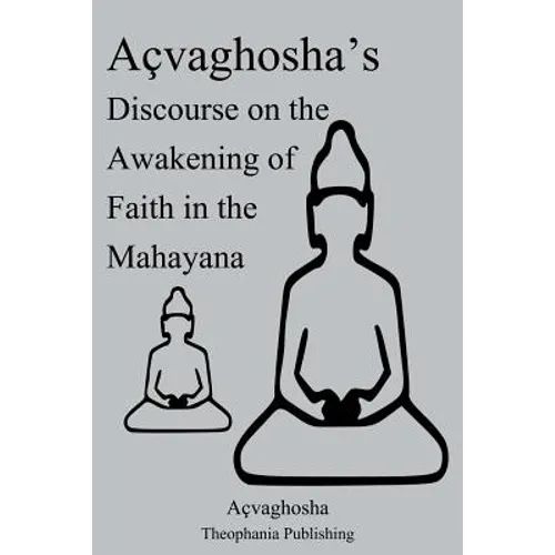 Açvaghosha's Discourse on the Awakening of Faith in the Mahayana