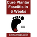 Cure Plantar Fasciitis in 6 Weeks: A New Paradigm for the Prevention of Foot Pain