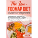 The Low FODMAP Diet Guide for Beginners: The Blueprint for Improving Your IBS & Digestive Disorder & Building Your Own Personalized Meal Plan & Recipe