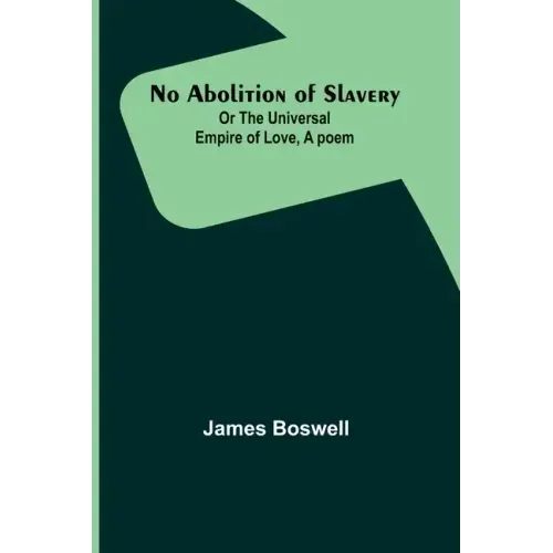 No Abolition of Slavery; Or the Universal Empire of Love, A poem