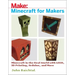 Minecraft for Makers: Minecraft in the Real World with Lego, 3D Printing, Arduino, and More!