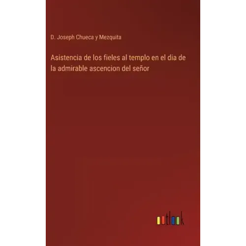 Asistencia de los fieles al templo en el dia de la admirable ascencion del señor