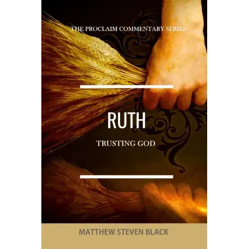 Ruth (The Proclaim Commentary Series): Trusting God