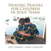 Healing Prayers for Children in Jesus' Name