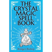 The Crystal Magic Spell Book: A Beginner's Guide For Healing, Love, and Prosperity
