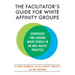 The Facilitator's Guide for White Affinity Groups: Strategies for Leading White People in an Anti-Racist Practice